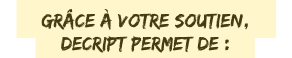 Grâce à votre soutien, DECRIPT permet de :